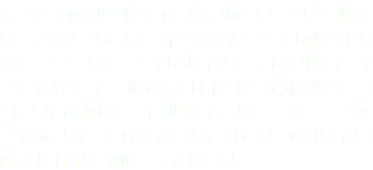 Una consultoría mexicana con 14 años de experincia, apoyando a nuestrso clientes con estrategias creativas y asesorías en imagen para impulsar el crecimiento publicitario de sus empresas y negocios en el mercado nacional e internacional.